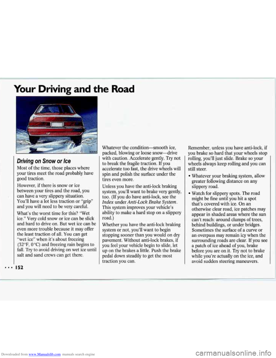 CHEVROLET LUMINA 1993 1.G Owners Manual Downloaded from www.Manualslib.com manuals search engine Your  Driving  and the Road 
Driving on Snow or Ice 
Most of the  time,  those  places  where 
your  tires  meet  the road  probably  have 
goo