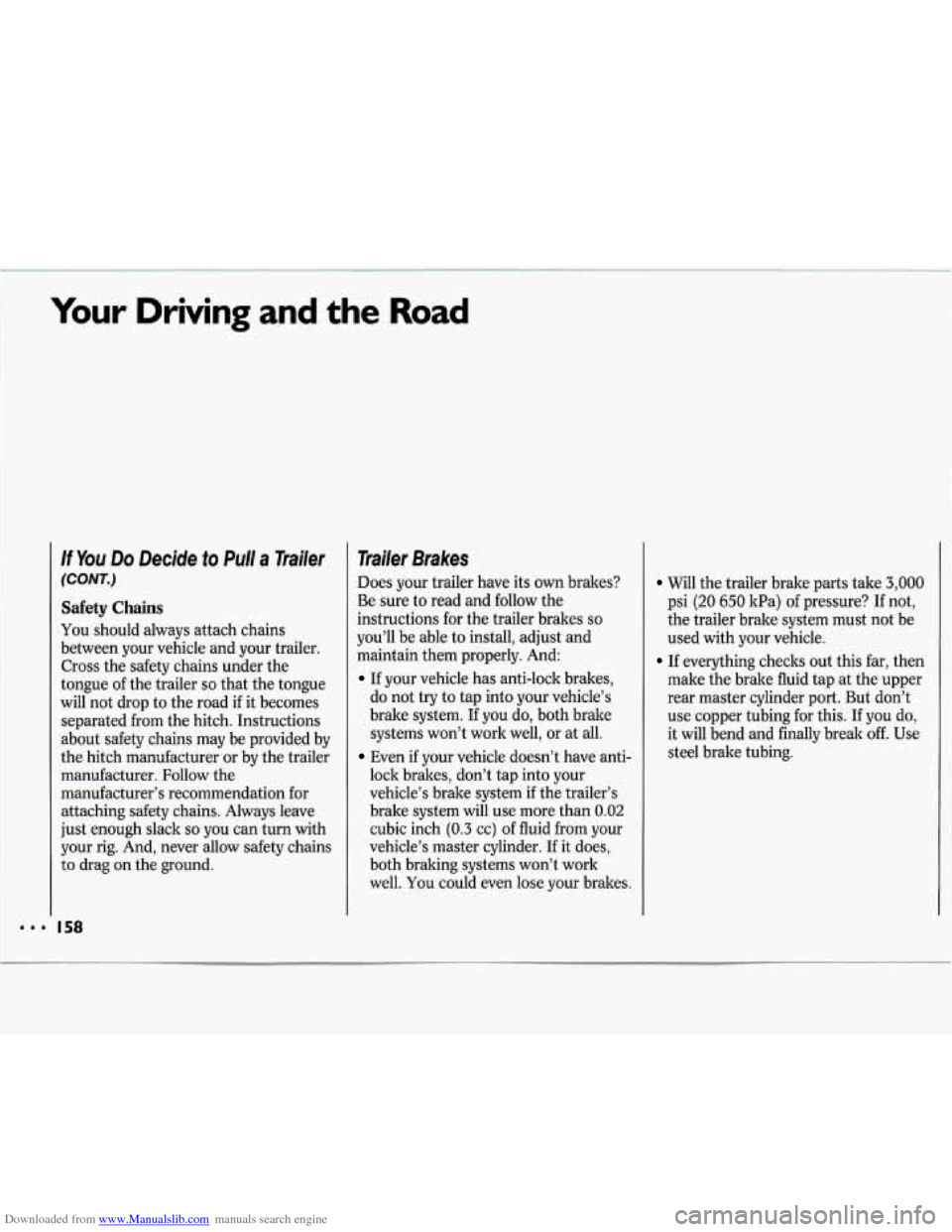 CHEVROLET LUMINA 1993 1.G Owners Manual Downloaded from www.Manualslib.com manuals search engine Your Driving and the Road 
If You Do Decide to Pull a Trailer 
(CONT.) 
Safety Chains 
You should  always  attach chains 
between  your  vehicl