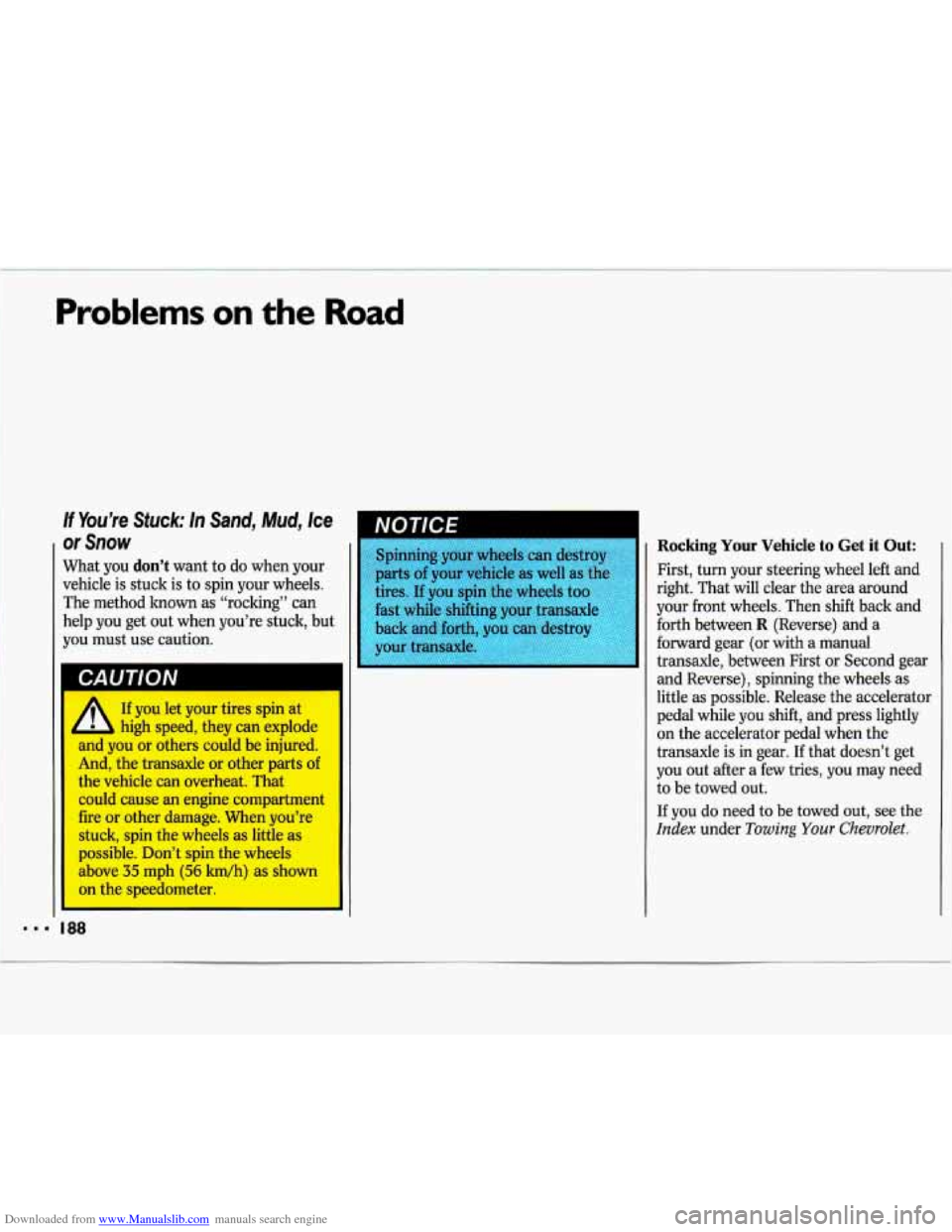 CHEVROLET LUMINA 1993 1.G Owners Manual Downloaded from www.Manualslib.com manuals search engine Problems. on the Road 
What  you don’t want to do  when  your 
vehicle  is  stuck  is to  spin  your  wheels. 
The  method 
known as  “rock