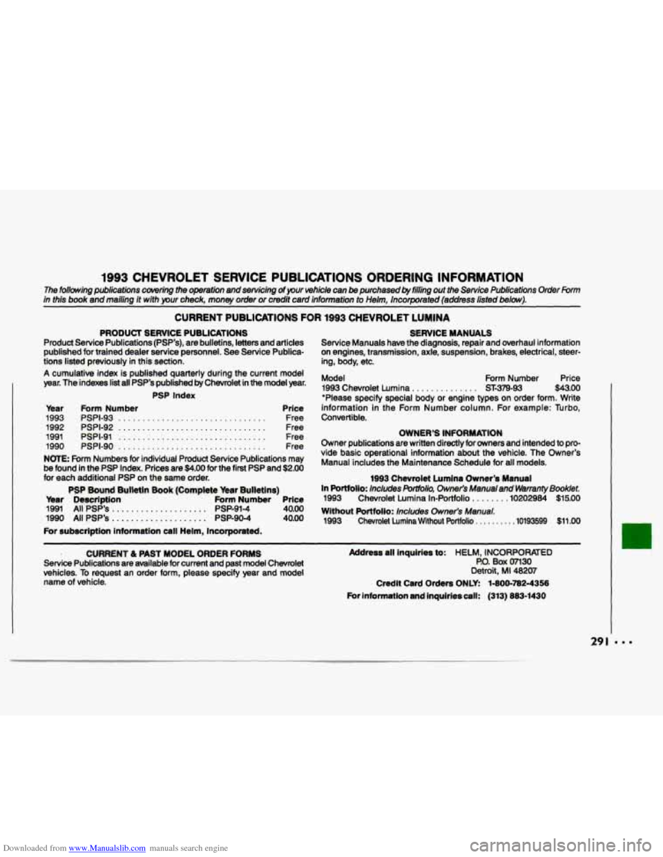 CHEVROLET LUMINA 1993 1.G Owners Manual Downloaded from www.Manualslib.com manuals search engine 1993 CHEVROLET SERVICE PUBLICATIONS ORDERING INFORMATION
The following publications cowring the operation and servicing of your vehicle CHEVROLET LUMINA 1993 1.G Owners Manual Downloaded from www.Manualslib.com manuals search engine 1993 CHEVROLET SERVICE PUBLICATIONS ORDERING INFORMATION
The following publications cowring the operation and servicing of your vehicle