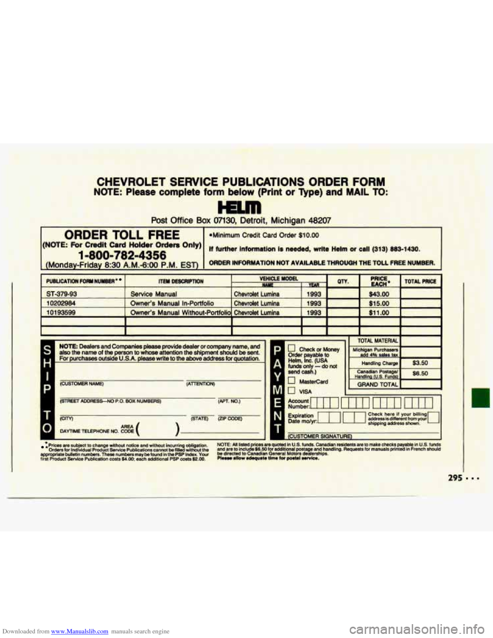 CHEVROLET LUMINA 1993 1.G Owners Manual Downloaded from www.Manualslib.com manuals search engine CHEVROLET SERVICE PUBLICATIONS ORDER FORM
NOTE: Please complete form below (Print or Type) and MAIL TO:
r--
Post Office Box 07130, CHEVROLET LUMINA 1993 1.G Owners Manual Downloaded from www.Manualslib.com manuals search engine CHEVROLET SERVICE PUBLICATIONS ORDER FORM
NOTE: Please complete form below (Print or Type) and MAIL TO:
r--
Post Office Box 07130,