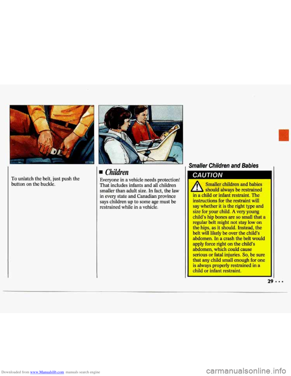 CHEVROLET LUMINA 1993 1.G Owners Manual Downloaded from www.Manualslib.com manuals search engine To unlatch  the belt,  just push  the 
button  on the  buckle. 
Smaller  Children  and  Babies 
Children 
Everyone  in  a vehicle  needs  prote
