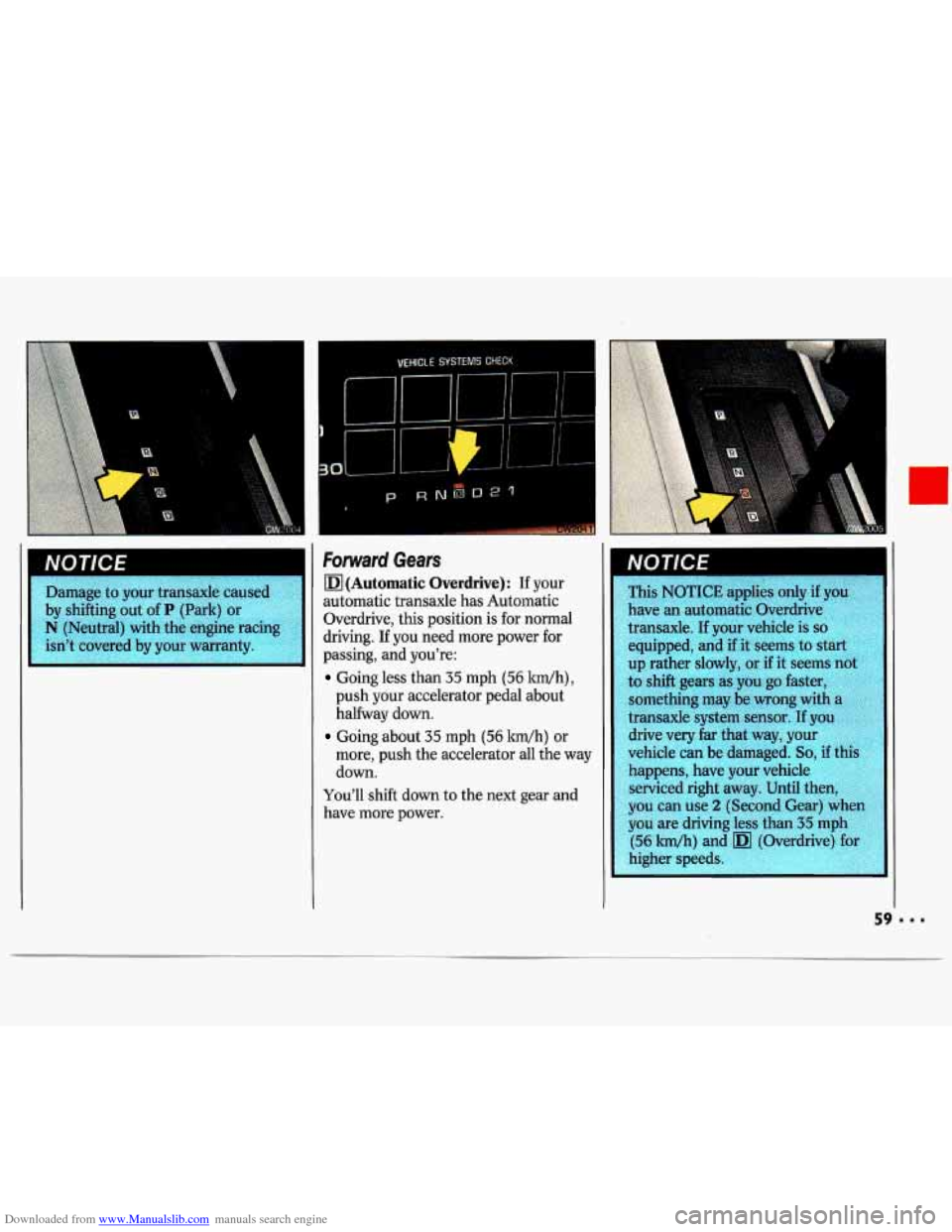 CHEVROLET LUMINA 1993 1.G Owners Manual Downloaded from www.Manualslib.com manuals search engine NOT/CE I 
Damage to your  transaxle  caused 
Forward Gears 
(Automatic  Overdrive): If your 
automatic transaxle has Automatic 
Overdrive,  thi