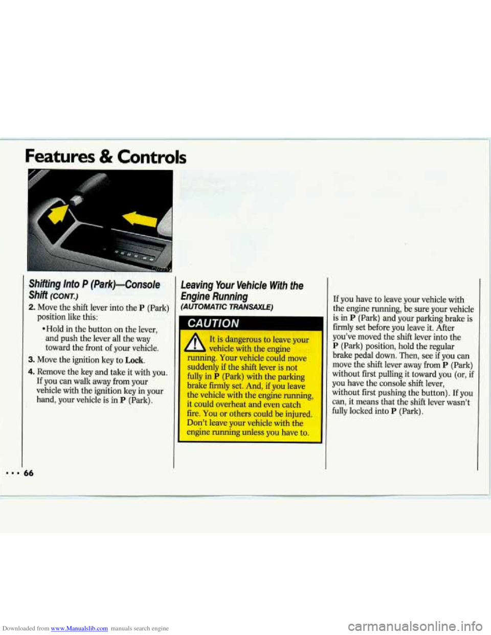 CHEVROLET LUMINA 1993 1.G Owners Manual Downloaded from www.Manualslib.com manuals search engine I.. 
Features & Controls 
6 
Shifting  Into P (Park)-Console 
shift (CONT.) 
2. Move the shift  lever  into the P (Park) 
*Hold  in the  button