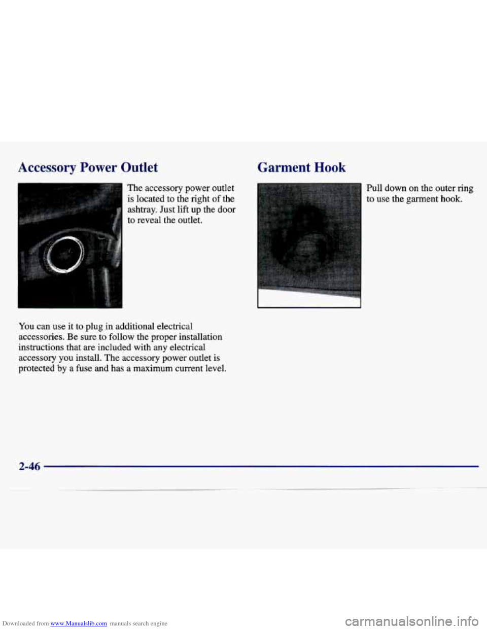 CHEVROLET MALIBU 1997 5.G Owners Manual Downloaded from www.Manualslib.com manuals search engine Accessory  Power Outlet 
The accessory power outlet 
is located  to  the  right of the 
ashtray.  Just  lift up  the  door 
to  reveal  the  ou