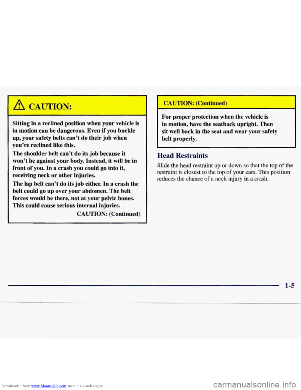 CHEVROLET MALIBU 1997 5.G Owners Manual Downloaded from www.Manualslib.com manuals search engine I 
Sitting in a reclined  position  when  your  vehicle  is 
in  motion  can  be  dangerous.  Even  if  you buckle 
up,  your  safety  belts  c