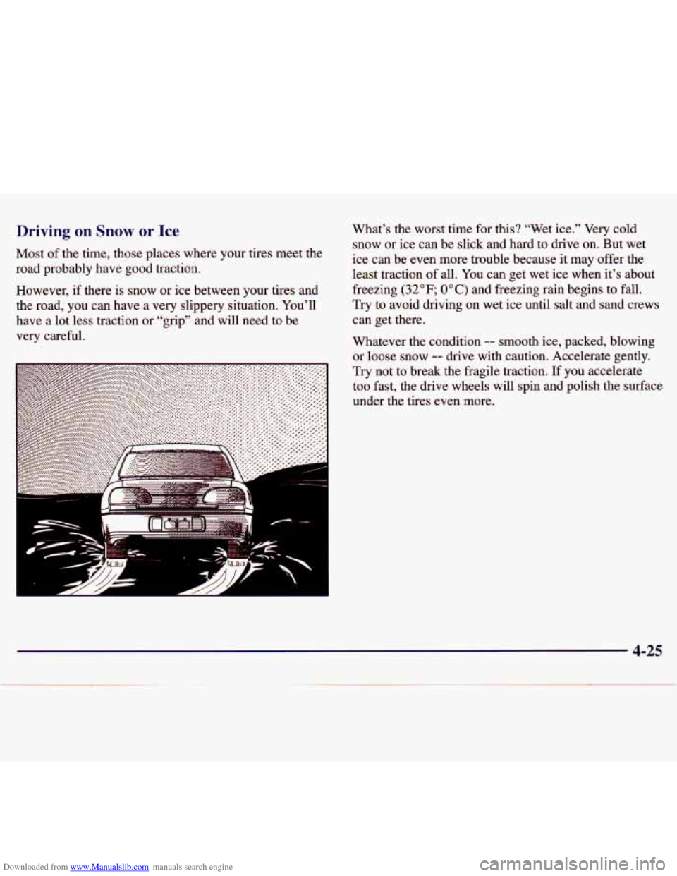 CHEVROLET MALIBU 1997 5.G Owners Manual Downloaded from www.Manualslib.com manuals search engine Driving on Snow or Ice 
Most of the  time,  those  places  where  your  tires meet  the 
road  probably  have  good  traction. 
However,  if  t