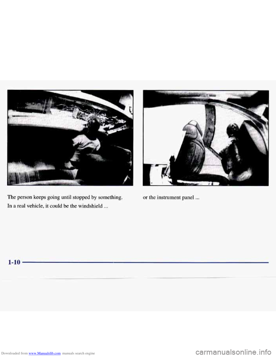 CHEVROLET MALIBU 1997 5.G Owners Manual Downloaded from www.Manualslib.com manuals search engine The  person  keeps  going  until  stopped by something. 
In 
a real  vehicle,  it could  be  the  windshield ... 
or  the  instrument  panel ..