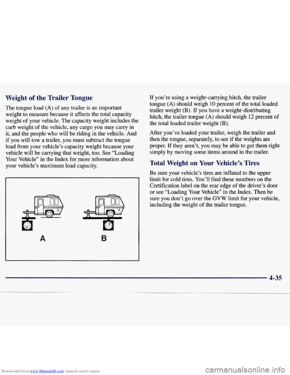 CHEVROLET MALIBU 1997 5.G Owners Manual Downloaded from www.Manualslib.com manuals search engine Weight of the Trailer Tongue
The tongue load (A) of any trailer is an important
weight to measure because it affects the total CHEVROLET MALIBU 1997 5.G Owners Manual Downloaded from www.Manualslib.com manuals search engine Weight of the Trailer Tongue
The tongue load (A) of any trailer is an important
weight to measure because it affects the total