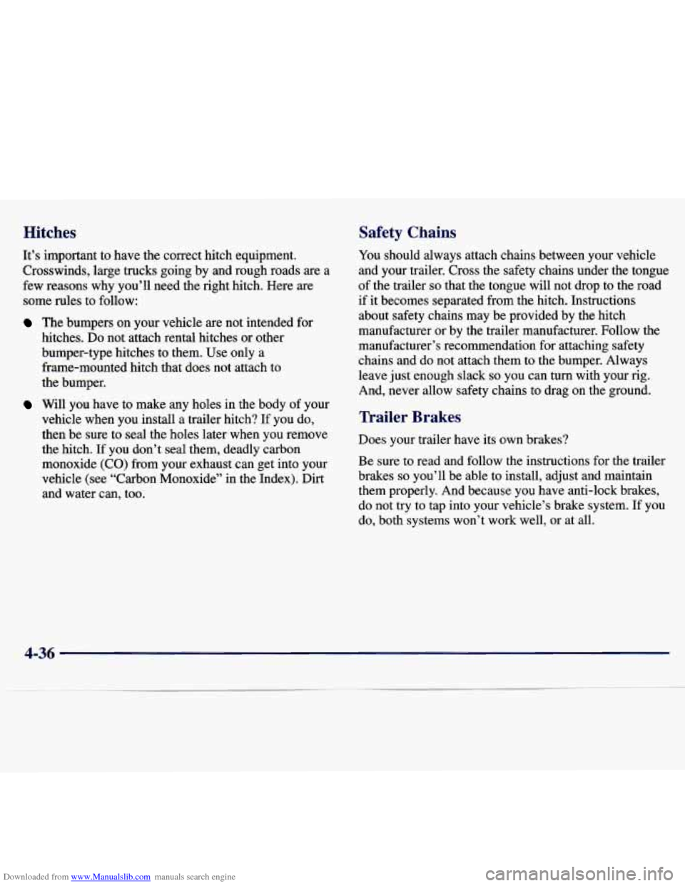 CHEVROLET MALIBU 1997 5.G Owners Manual Downloaded from www.Manualslib.com manuals search engine Hitches Safety Chains
It’s important to have the correct hitch equipment.
Crosswinds, large trucks going by and rough roads
CHEVROLET MALIBU 1997 5.G Owners Manual Downloaded from www.Manualslib.com manuals search engine Hitches Safety Chains
It’s important to have the correct hitch equipment.
Crosswinds, large trucks going by and rough roads