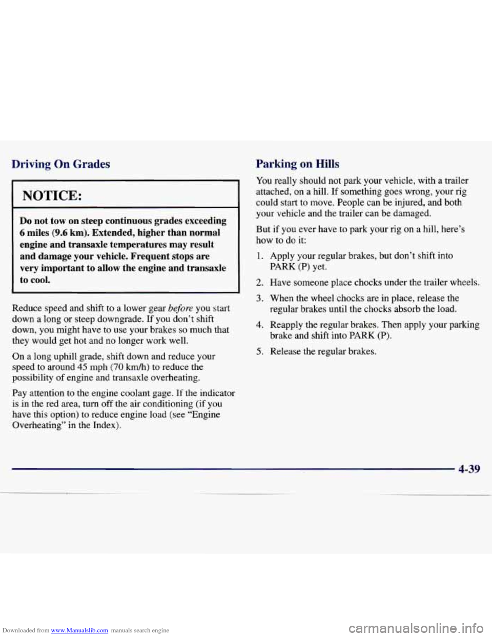 CHEVROLET MALIBU 1997 5.G Owners Manual Downloaded from www.Manualslib.com manuals search engine Driving On Grades
NOTICE:
Do not tow on steep continuous grades exceeding
6 miles (9.6 km). Extended, higher than normal
engi CHEVROLET MALIBU 1997 5.G Owners Manual Downloaded from www.Manualslib.com manuals search engine Driving On Grades
NOTICE:
Do not tow on steep continuous grades exceeding
6 miles (9.6 km). Extended, higher than normal
engi