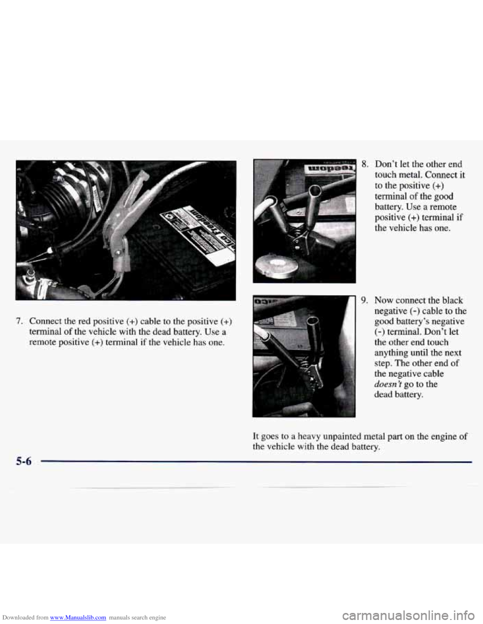 CHEVROLET MALIBU 1997 5.G Owners Manual Downloaded from www.Manualslib.com manuals search engine 7. Connect  the  red  positive (+) cable  to  the  positive (+) 
terminal of the  vehicle  with  the  dead  battery.  Use  a 
remote  positive 