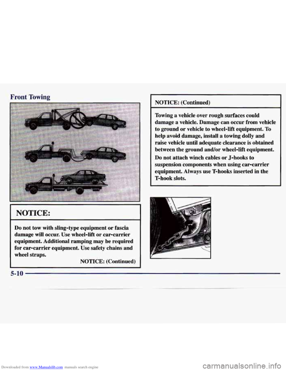CHEVROLET MALIBU 1997 5.G Owners Manual Downloaded from www.Manualslib.com manuals search engine I 1 Front Towing 
NOTICE: 
Do not tow with  sling-type  equipment  or fascia 
damage  will  occur. 
Use wheel-lift  or  car-carrier 
equipment.