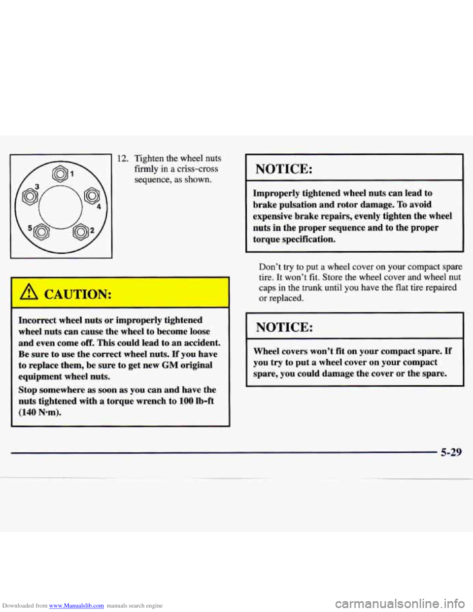 CHEVROLET MALIBU 1997 5.G Owners Manual Downloaded from www.Manualslib.com manuals search engine 12. Tighten the wheel nuts
firmly in a criss-cross
sequence, as shown.
A C’ uTION:
Incorrect wheel nuts or improperly tightened
w CHEVROLET MALIBU 1997 5.G Owners Manual Downloaded from www.Manualslib.com manuals search engine 12. Tighten the wheel nuts
firmly in a criss-cross
sequence, as shown.
A C’ uTION:
Incorrect wheel nuts or improperly tightened
w