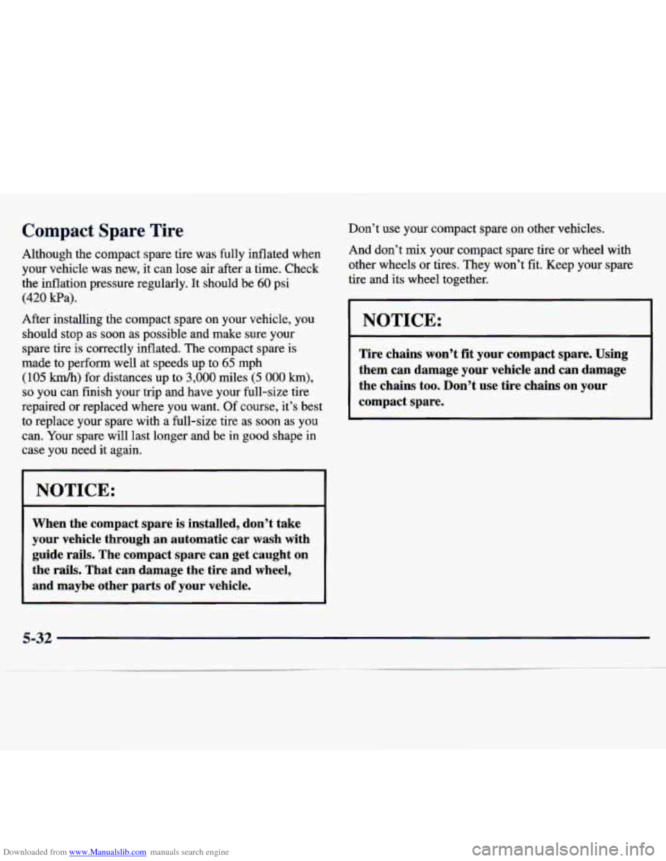 CHEVROLET MALIBU 1997 5.G Owners Manual Downloaded from www.Manualslib.com manuals search engine Compact Spare Tire
Although the compact spare tire was fully inflated when
your vehicle was new, it can lose air after a time CHEVROLET MALIBU 1997 5.G Owners Manual Downloaded from www.Manualslib.com manuals search engine Compact Spare Tire
Although the compact spare tire was fully inflated when
your vehicle was new, it can lose air after a time