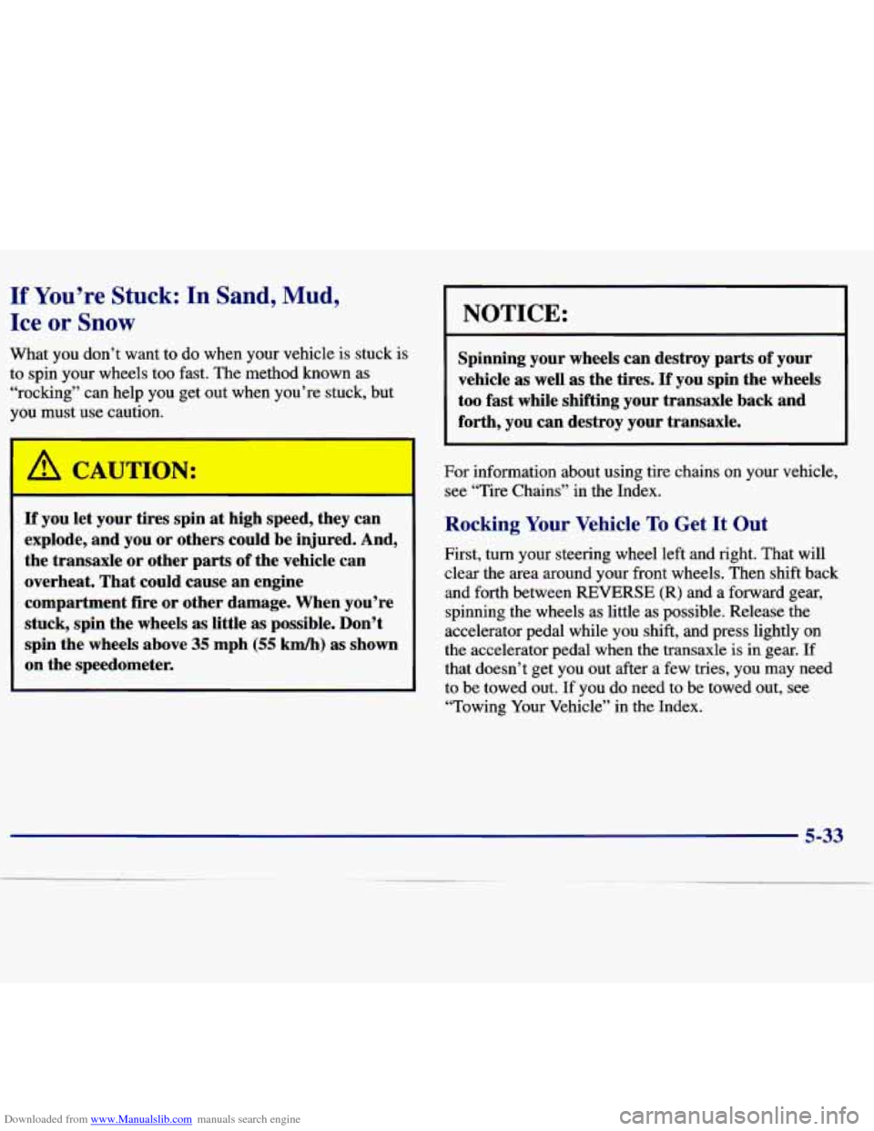 CHEVROLET MALIBU 1997 5.G Owners Manual Downloaded from www.Manualslib.com manuals search engine If You’re Stuck: In Sand, Mud,
Ice OF Snow
What you don’t want to do when your vehicle is stuck is
to spin your wheels too f CHEVROLET MALIBU 1997 5.G Owners Manual Downloaded from www.Manualslib.com manuals search engine If You’re Stuck: In Sand, Mud,
Ice OF Snow
What you don’t want to do when your vehicle is stuck is
to spin your wheels too f