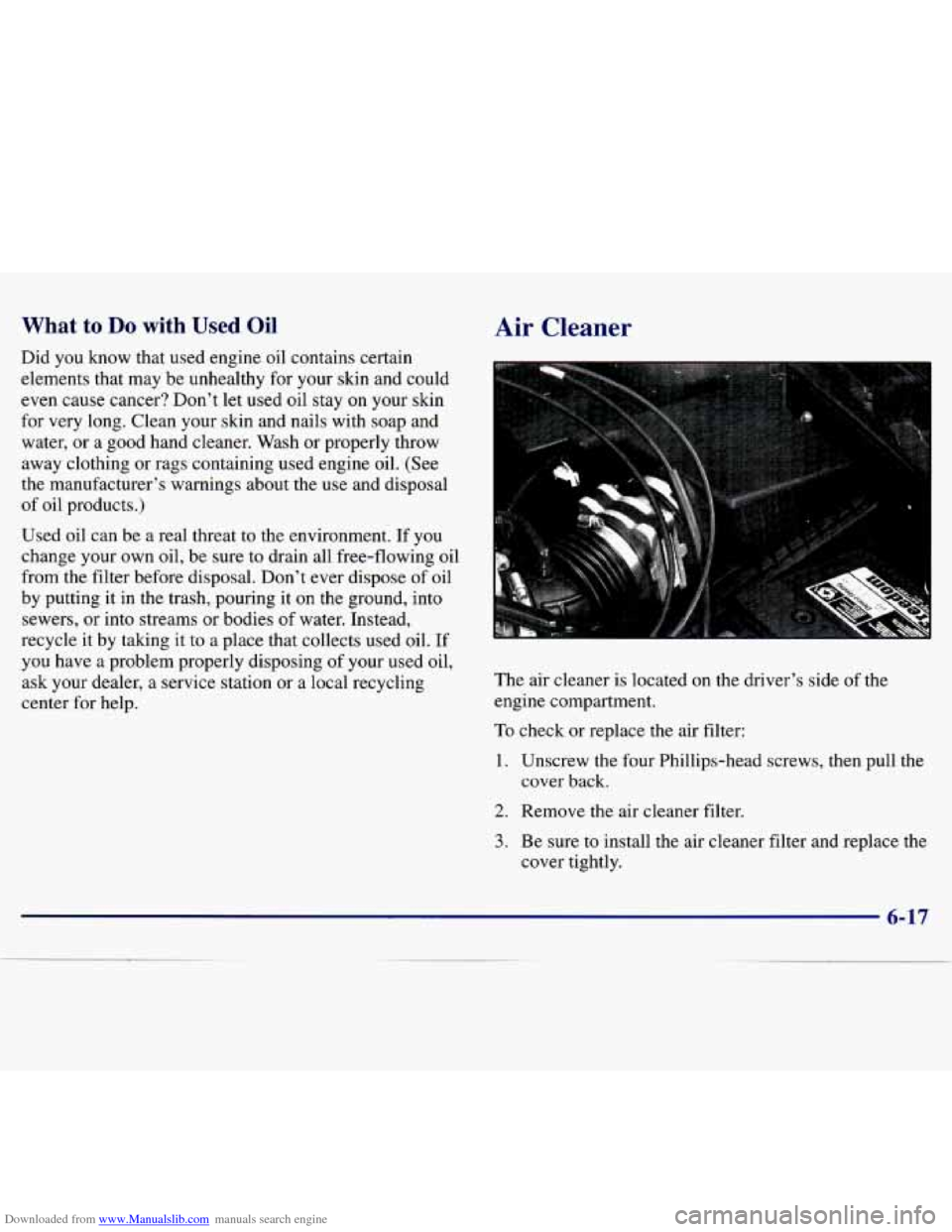 CHEVROLET MALIBU 1997 5.G Owners Manual Downloaded from www.Manualslib.com manuals search engine What to Do with Used Oil
Did you know that used engine oil contains certain
elements that may be unhealthy for your skin and cou CHEVROLET MALIBU 1997 5.G Owners Manual Downloaded from www.Manualslib.com manuals search engine What to Do with Used Oil
Did you know that used engine oil contains certain
elements that may be unhealthy for your skin and cou