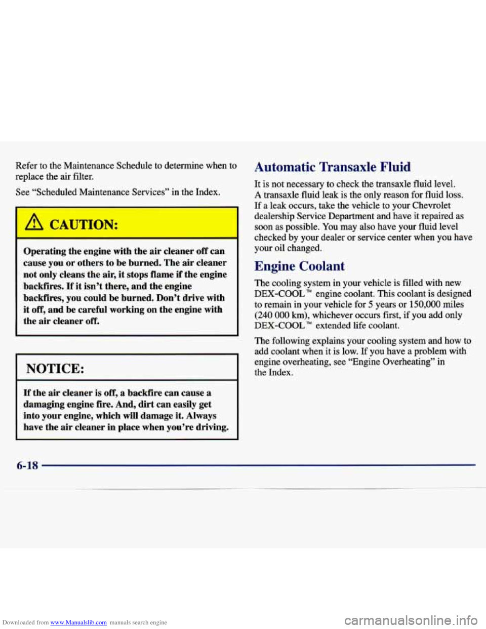CHEVROLET MALIBU 1997 5.G Owners Manual Downloaded from www.Manualslib.com manuals search engine Refer to the Maintenance Schedule to determine when to
replace the air filter. See “Scheduled Maintenance Services” in the CHEVROLET MALIBU 1997 5.G Owners Manual Downloaded from www.Manualslib.com manuals search engine Refer to the Maintenance Schedule to determine when to
replace the air filter. See “Scheduled Maintenance Services” in the