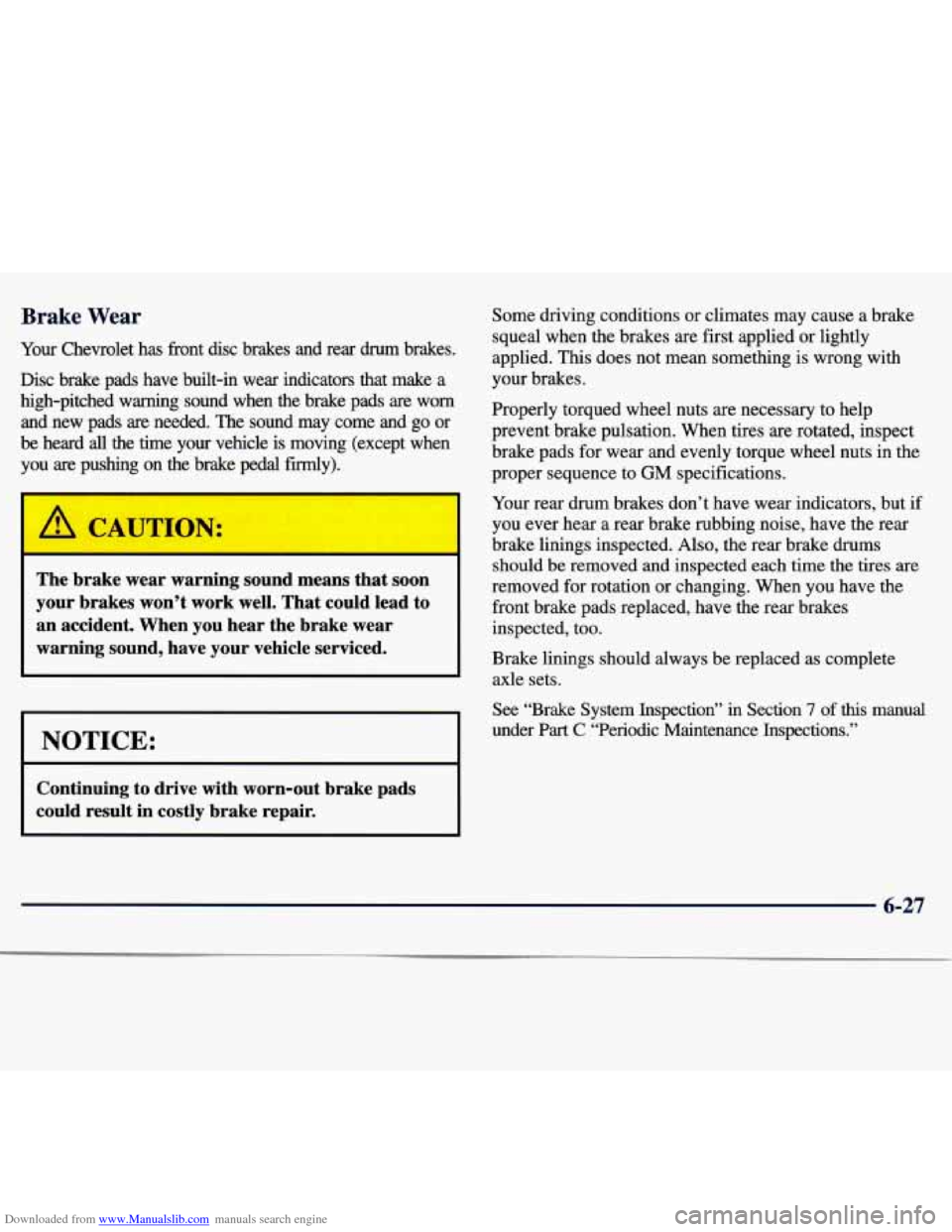 CHEVROLET MALIBU 1997 5.G Owners Manual Downloaded from www.Manualslib.com manuals search engine Brake Wear
Your Chevrolet has front disc brakes and rear drum brakes.
Disc brake pads have built-in wear indicators that ma CHEVROLET MALIBU 1997 5.G Owners Manual Downloaded from www.Manualslib.com manuals search engine Brake Wear
Your Chevrolet has front disc brakes and rear drum brakes.
Disc brake pads have built-in wear indicators that ma