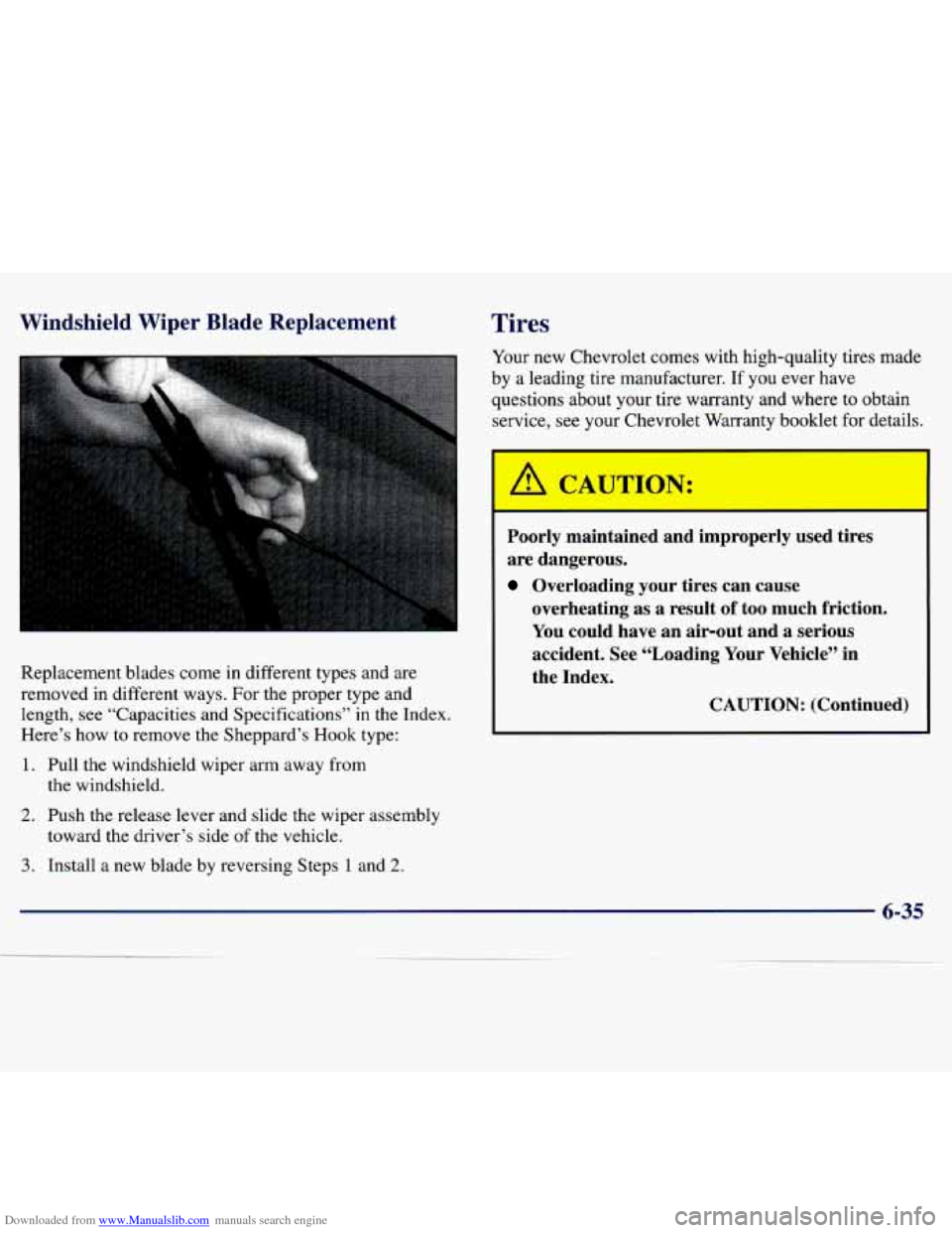 CHEVROLET MALIBU 1997 5.G Owners Manual Downloaded from www.Manualslib.com manuals search engine Windshield Wiper Blade Replacement
Replacement blades come in different types and are
removed in different ways. For the proper CHEVROLET MALIBU 1997 5.G Owners Manual Downloaded from www.Manualslib.com manuals search engine Windshield Wiper Blade Replacement
Replacement blades come in different types and are
removed in different ways. For the proper