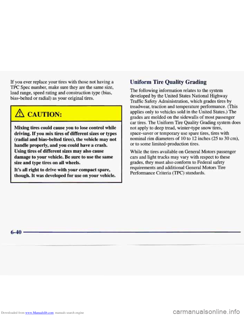 CHEVROLET MALIBU 1997 5.G Owners Manual Downloaded from www.Manualslib.com manuals search engine If you ever replace your tires with those not having a
TPC Spec number, make sure they are the same size,
load range, speed CHEVROLET MALIBU 1997 5.G Owners Manual Downloaded from www.Manualslib.com manuals search engine If you ever replace your tires with those not having a
TPC Spec number, make sure they are the same size,
load range, speed