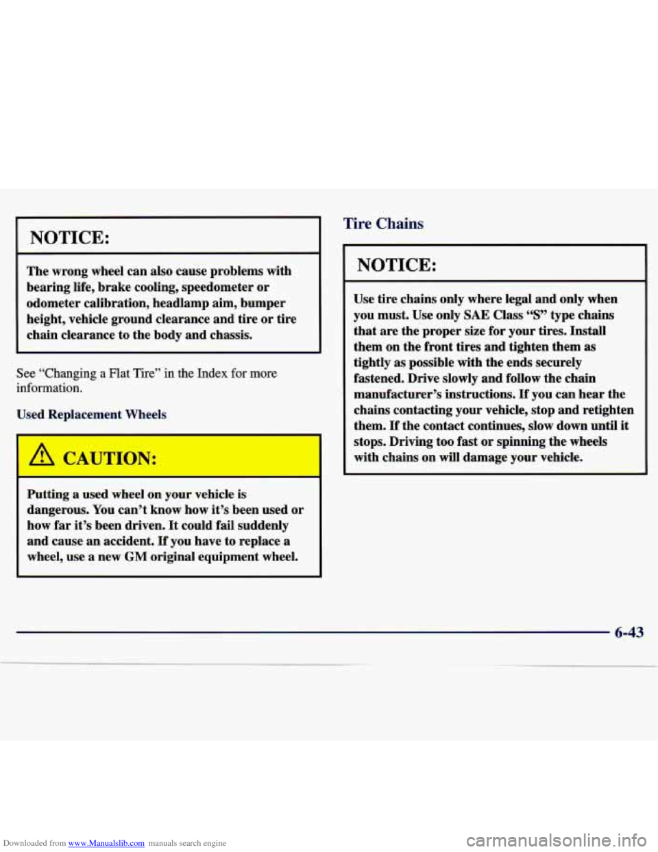 CHEVROLET MALIBU 1997 5.G Owners Manual Downloaded from www.Manualslib.com manuals search engine NOTICE:
The wrong wheel can also cause problems with
bearing life, brake cooling, speedometer or
odometer calibration, headlamp a CHEVROLET MALIBU 1997 5.G Owners Manual Downloaded from www.Manualslib.com manuals search engine NOTICE:
The wrong wheel can also cause problems with
bearing life, brake cooling, speedometer or
odometer calibration, headlamp a