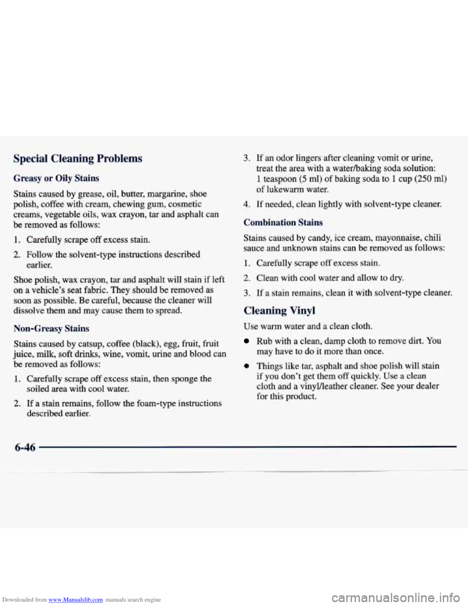 CHEVROLET MALIBU 1997 5.G Owners Manual Downloaded from www.Manualslib.com manuals search engine Special Cleaning Problems
Greasy or Oily Stains
Stains caused by grease, oil, butter, margarine, shoe
polish, coffee with cream, CHEVROLET MALIBU 1997 5.G Owners Manual Downloaded from www.Manualslib.com manuals search engine Special Cleaning Problems
Greasy or Oily Stains
Stains caused by grease, oil, butter, margarine, shoe
polish, coffee with cream,