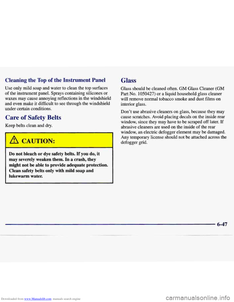 CHEVROLET MALIBU 1997 5.G Owners Manual Downloaded from www.Manualslib.com manuals search engine -leaning the Top of the Instrument Panel
use only mild soap and water to clean the top surfaces
of the instrument panel. Spr CHEVROLET MALIBU 1997 5.G Owners Manual Downloaded from www.Manualslib.com manuals search engine -leaning the Top of the Instrument Panel
use only mild soap and water to clean the top surfaces
of the instrument panel. Spr