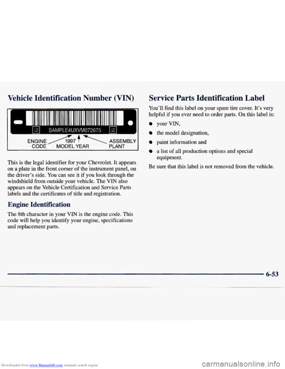 CHEVROLET MALIBU 1997 5.G Owners Manual Downloaded from www.Manualslib.com manuals search engine Vehicle  -dentification  Number (VIN) Service  Parts  Identification  Label 
L 
e 
You’ll  find  this  label  on  your  spare  tire  cover.  