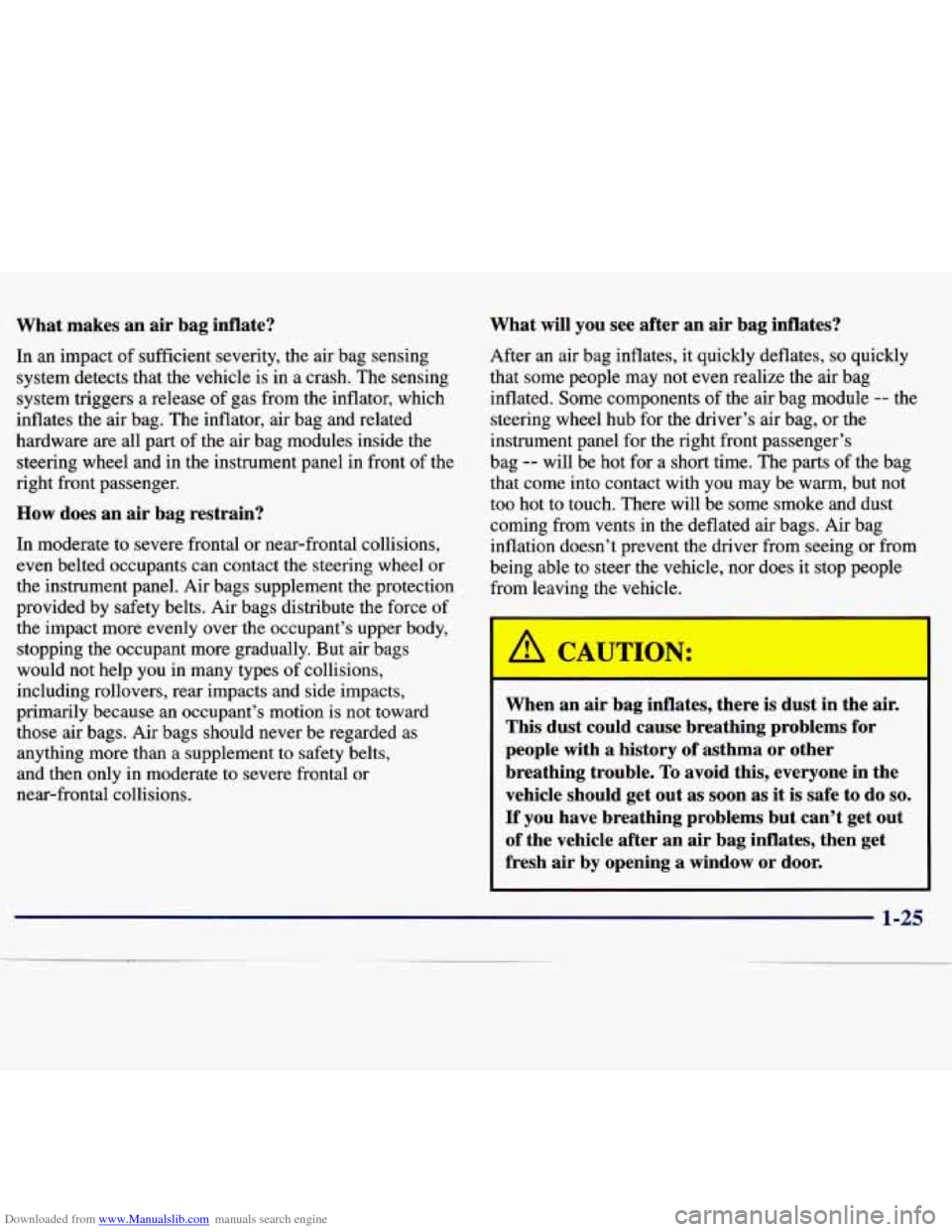 CHEVROLET MALIBU 1997 5.G Owners Manual Downloaded from www.Manualslib.com manuals search engine What makes an air bag inflate?
In an impact of sufficient severity, the air bag sensing
system detects that the vehicle is in CHEVROLET MALIBU 1997 5.G Owners Manual Downloaded from www.Manualslib.com manuals search engine What makes an air bag inflate?
In an impact of sufficient severity, the air bag sensing
system detects that the vehicle is in