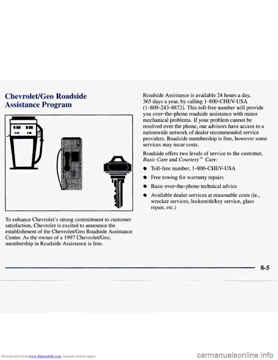 CHEVROLET MALIBU 1997 5.G Owners Manual Downloaded from www.Manualslib.com manuals search engine ChevroletlGeo Roadside
Assistance Program
To enhance Chevrolets strong commitment to customer
satisfaction, Chevrolet is excited CHEVROLET MALIBU 1997 5.G Owners Manual Downloaded from www.Manualslib.com manuals search engine ChevroletlGeo Roadside
Assistance Program
To enhance Chevrolets strong commitment to customer
satisfaction, Chevrolet is excited