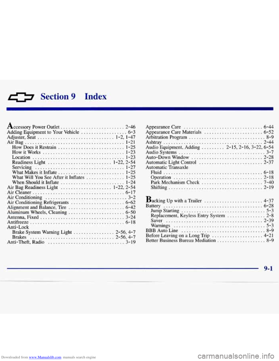 CHEVROLET MALIBU 1997 5.G Owners Manual Downloaded from www.Manualslib.com manuals search engine Section 9 Index
Accessory Power Outlet ......................... 2-46
Adding Equipment to Your Vehicle
.................. 6-3
Adjuster CHEVROLET MALIBU 1997 5.G Owners Manual Downloaded from www.Manualslib.com manuals search engine Section 9 Index
Accessory Power Outlet ......................... 2-46
Adding Equipment to Your Vehicle
.................. 6-3
Adjuster