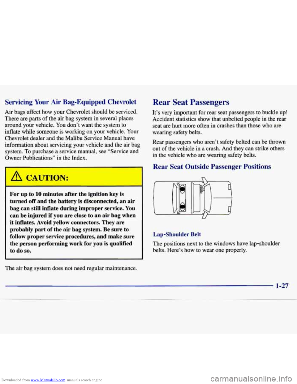 CHEVROLET MALIBU 1997 5.G Owners Manual Downloaded from www.Manualslib.com manuals search engine Servicing Your Air Bag-Equipped Chevrolet
Air bags affect how your Chevrolet should be serviced.
There are parts of the air bag CHEVROLET MALIBU 1997 5.G Owners Manual Downloaded from www.Manualslib.com manuals search engine Servicing Your Air Bag-Equipped Chevrolet
Air bags affect how your Chevrolet should be serviced.
There are parts of the air bag