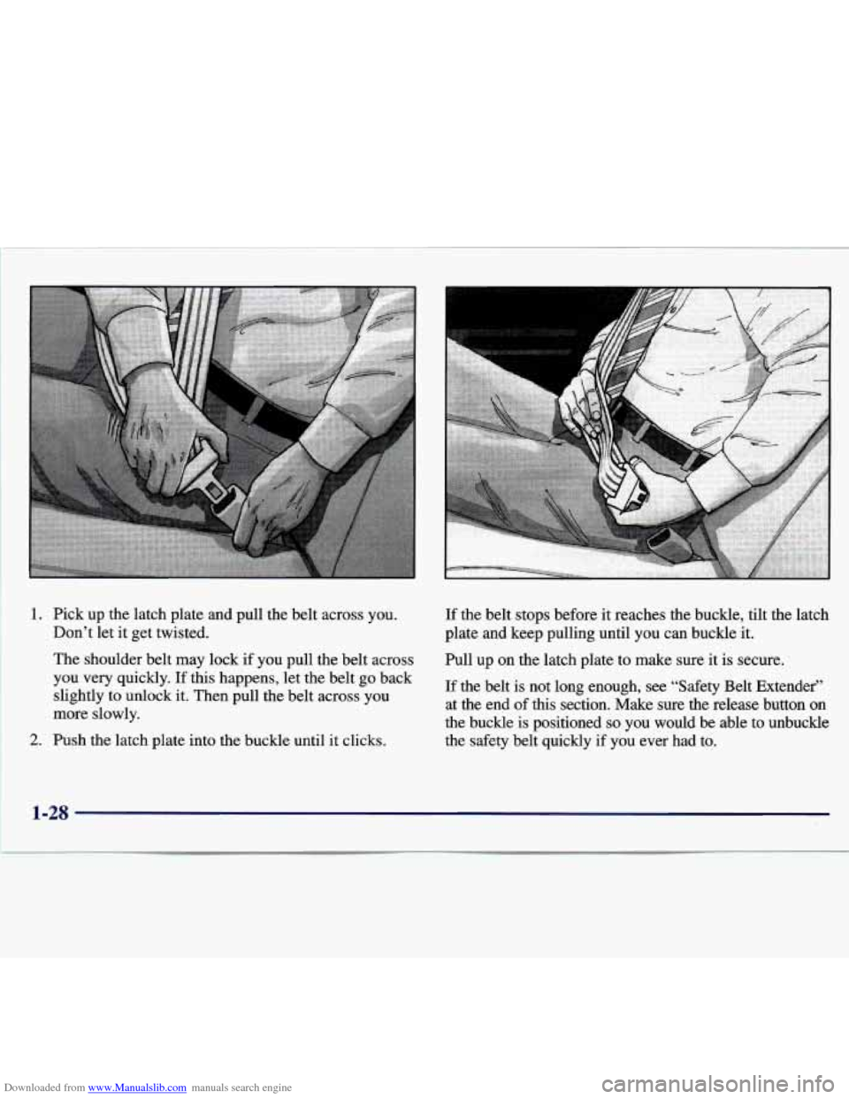 CHEVROLET MALIBU 1997 5.G Owners Manual Downloaded from www.Manualslib.com manuals search engine 1. Pick  up  the  latch  plate  and  pull  the  belt  across  you. 
Don’t  let it get  twisted. 
The  shoulder  belt  may  lock  if  you  pul