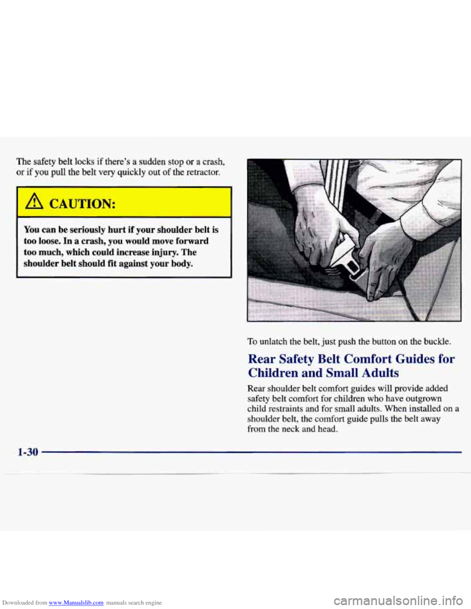 CHEVROLET MALIBU 1997 5.G Owners Manual Downloaded from www.Manualslib.com manuals search engine The safety  belt  locks  if theres  a  sudden  stop  or a crash, 
or if you pull  the belt  very  quickly  out  of  the retractor. 
I 
A CAUTI
