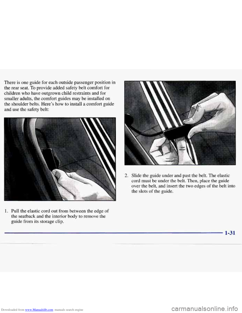 CHEVROLET MALIBU 1997 5.G Owners Manual Downloaded from www.Manualslib.com manuals search engine There  is one guide  for each  outside  passenger  position  in 
the  rear  seat.  To provide  added  safety  belt  comfort  for 
children  who