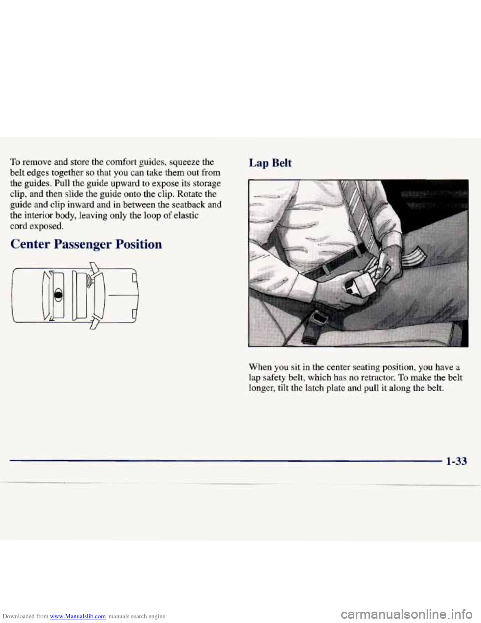 CHEVROLET MALIBU 1997 5.G Owners Manual Downloaded from www.Manualslib.com manuals search engine To remove  and  store  the  comfort guides, squeeze  the 
belt  edges  together 
so that  you  can  take  them  out  from 
the  guides.  Pull  