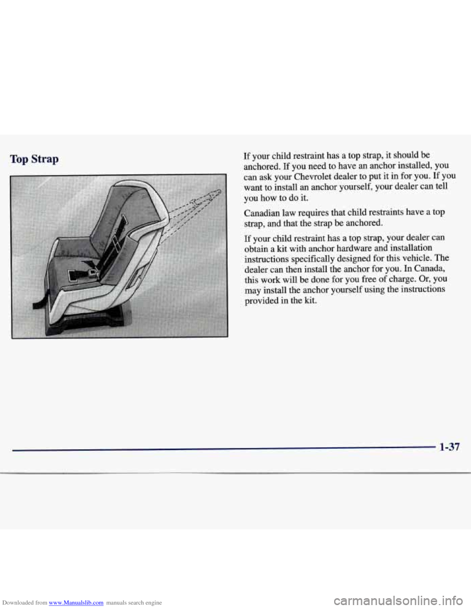CHEVROLET MALIBU 1997 5.G Owners Manual Downloaded from www.Manualslib.com manuals search engine Top Strap 
6 
E 
If  your  child  restraint  has  a  top  strap, it should  be 
anchored. 
If you  need  to  have  an  anchor  installed,  you 