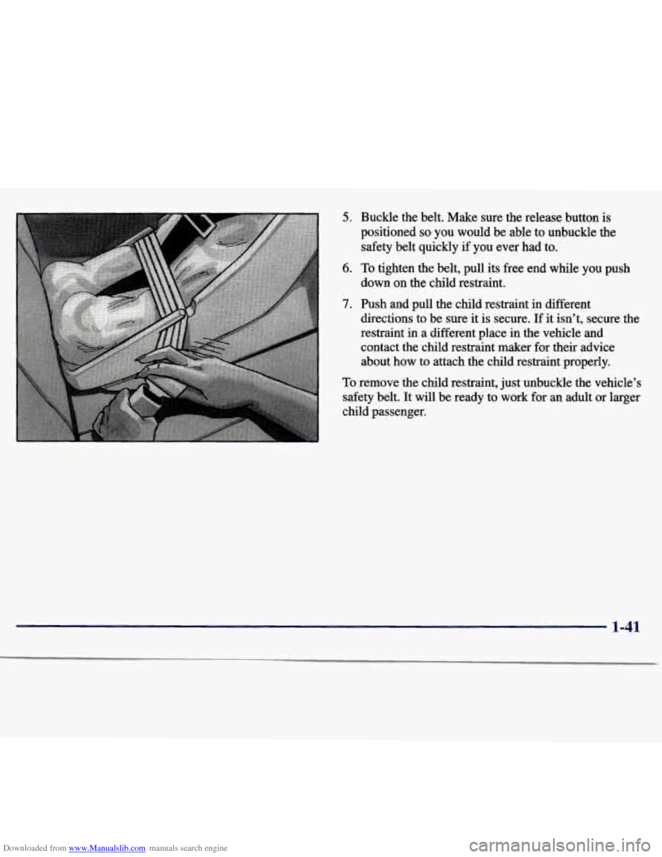 CHEVROLET MALIBU 1997 5.G Owners Manual Downloaded from www.Manualslib.com manuals search engine 5. Buckle  the  belt.  Make  sure  the  release  button is 
positioned 
so you would  be  able  to  unbuckle  the 
safety  belt  quickly 
if yo