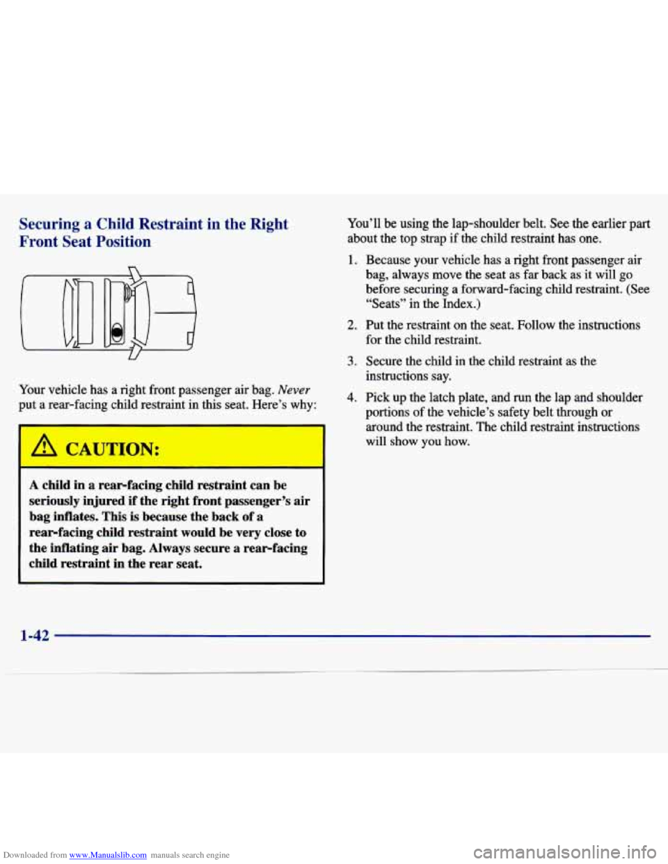 CHEVROLET MALIBU 1997 5.G Owners Manual Downloaded from www.Manualslib.com manuals search engine Securing a Child Restraint in the Right
Front Seat Position
Pour vehicle has a right front passenger air bag. Never
put a rear-fa CHEVROLET MALIBU 1997 5.G Owners Manual Downloaded from www.Manualslib.com manuals search engine Securing a Child Restraint in the Right
Front Seat Position
Pour vehicle has a right front passenger air bag. Never
put a rear-fa