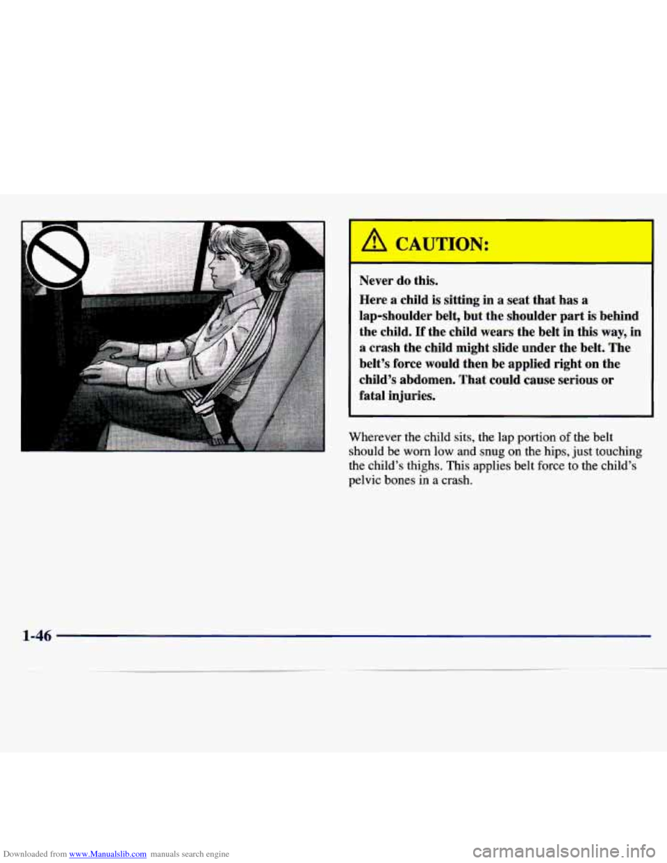 CHEVROLET MALIBU 1997 5.G Owners Manual Downloaded from www.Manualslib.com manuals search engine Never do  this. 
Here  a child  is  sitting  in  a seat that has a 
lap-shoulder  belt,  but the  shoulder  part 
is behind 
the  child. 
If th