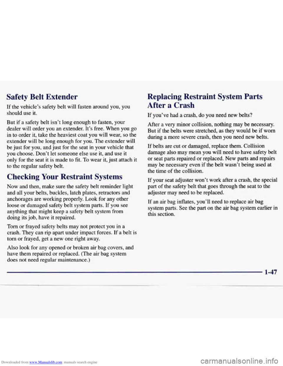 CHEVROLET MALIBU 1997 5.G Owners Manual Downloaded from www.Manualslib.com manuals search engine Safety Belt Extender
If the vehicle’s safety belt will fasten around you, you
should use it.
But if a safety belt isn’t CHEVROLET MALIBU 1997 5.G Owners Manual Downloaded from www.Manualslib.com manuals search engine Safety Belt Extender
If the vehicle’s safety belt will fasten around you, you
should use it.
But if a safety belt isn’t
