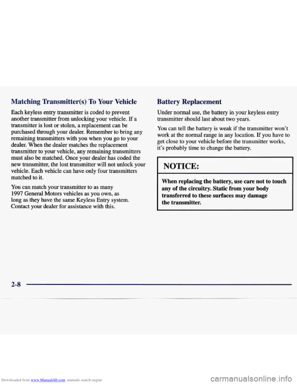 CHEVROLET MALIBU 1997 5.G Owners Manual Downloaded from www.Manualslib.com manuals search engine Matching Transmitter@) To Your Vehicle
Each keyless entry transmitter is coded to prevent
another transmitter from unlocking your CHEVROLET MALIBU 1997 5.G Owners Manual Downloaded from www.Manualslib.com manuals search engine Matching Transmitter@) To Your Vehicle
Each keyless entry transmitter is coded to prevent
another transmitter from unlocking your