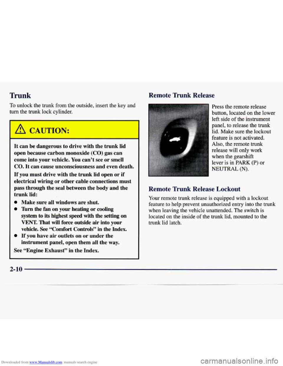 CHEVROLET MALIBU 1997 5.G Owners Manual Downloaded from www.Manualslib.com manuals search engine Trunk Remote Trunk Release
To unlock the trunk from the outside, insert the key and
turn the trunk lock cvlinder.
It can be dan CHEVROLET MALIBU 1997 5.G Owners Manual Downloaded from www.Manualslib.com manuals search engine Trunk Remote Trunk Release
To unlock the trunk from the outside, insert the key and
turn the trunk lock cvlinder.
It can be dan