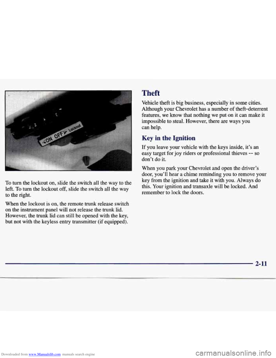 CHEVROLET MALIBU 1997 5.G Owners Manual Downloaded from www.Manualslib.com manuals search engine ..
I
To turn the lockout on, slide the switch all the way to the
left.
To turn the lockout off, slide the switch all the way
to th CHEVROLET MALIBU 1997 5.G Owners Manual Downloaded from www.Manualslib.com manuals search engine ..
I
To turn the lockout on, slide the switch all the way to the
left.
To turn the lockout off, slide the switch all the way
to th
