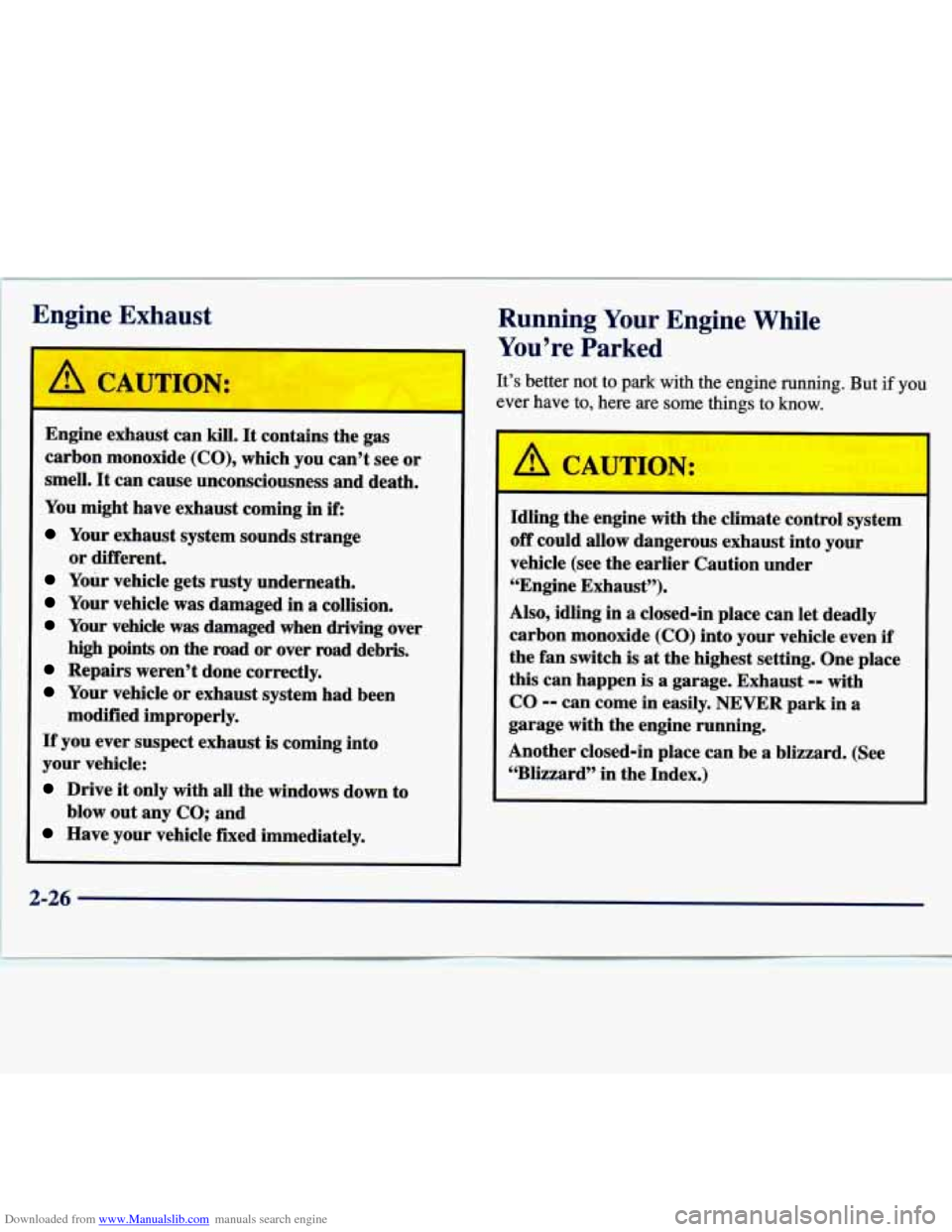 CHEVROLET MALIBU 1997 5.G Owners Manual Downloaded from www.Manualslib.com manuals search engine Engine Exhaust
Running Your Engine While
t
L
A CAUTION:
Engine exhaust can kill. It contains the gas
carbon monoxide (CO), which CHEVROLET MALIBU 1997 5.G Owners Manual Downloaded from www.Manualslib.com manuals search engine Engine Exhaust
Running Your Engine While
t
L
A CAUTION:
Engine exhaust can kill. It contains the gas
carbon monoxide (CO), which