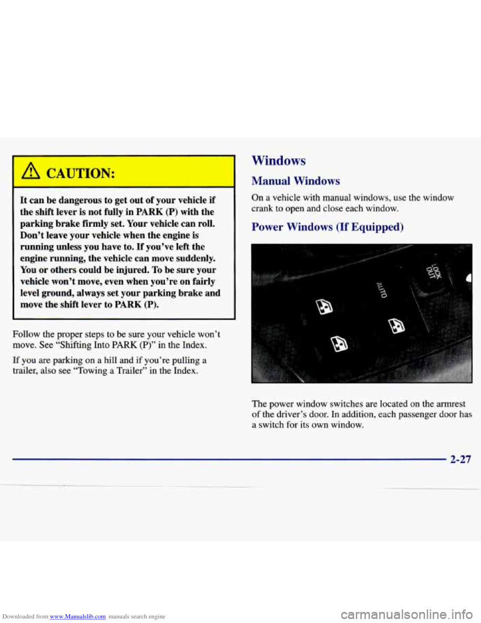 CHEVROLET MALIBU 1997 5.G Owners Manual Downloaded from www.Manualslib.com manuals search engine It can be dangerous to get out of your vehicle if
the shift lever is not fully in
PARK (P) with the
parking brake firmly set. CHEVROLET MALIBU 1997 5.G Owners Manual Downloaded from www.Manualslib.com manuals search engine It can be dangerous to get out of your vehicle if
the shift lever is not fully in
PARK (P) with the
parking brake firmly set.