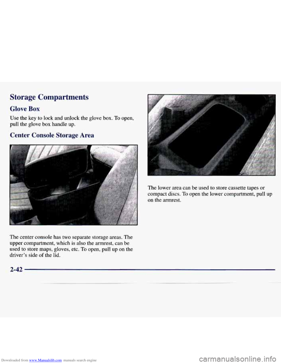 CHEVROLET MALIBU 1997 5.G Owners Manual Downloaded from www.Manualslib.com manuals search engine Storage  Compartments 
Glove Box 
Use  the  key  to  lock  and  unlock  the  glove  box.  To  open, 
pull  the  glove 
box handle  up. 
Center 