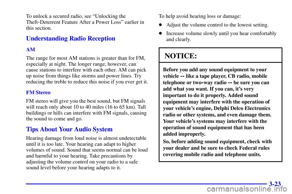 CHEVROLET MALIBU 2000 5.G Owners Manual 3-23
To unlock a secured radio, see ªUnlocking the
Theft
-Deterrent Feature After a Power Lossº earlier in
this section.
Understanding Radio Reception
AM
The range for most AM stations is greater th