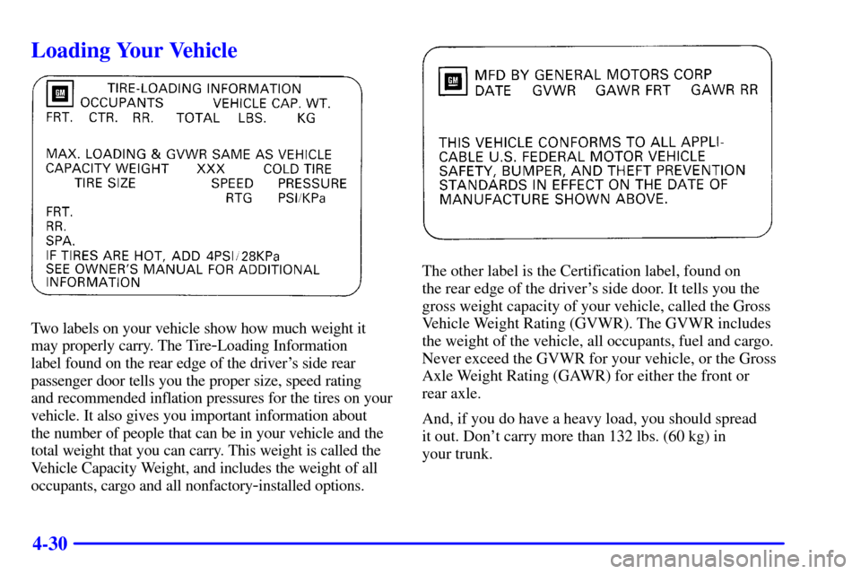 CHEVROLET MALIBU 2000 5.G Owners Manual 4-30
Loading Your Vehicle
Two labels on your vehicle show how much weight it
may properly carry. The Tire
-Loading Information 
label found on the rear edge of the drivers side rear
passenger door te